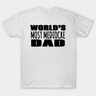 World's Most Mediocre Dad T-Shirt